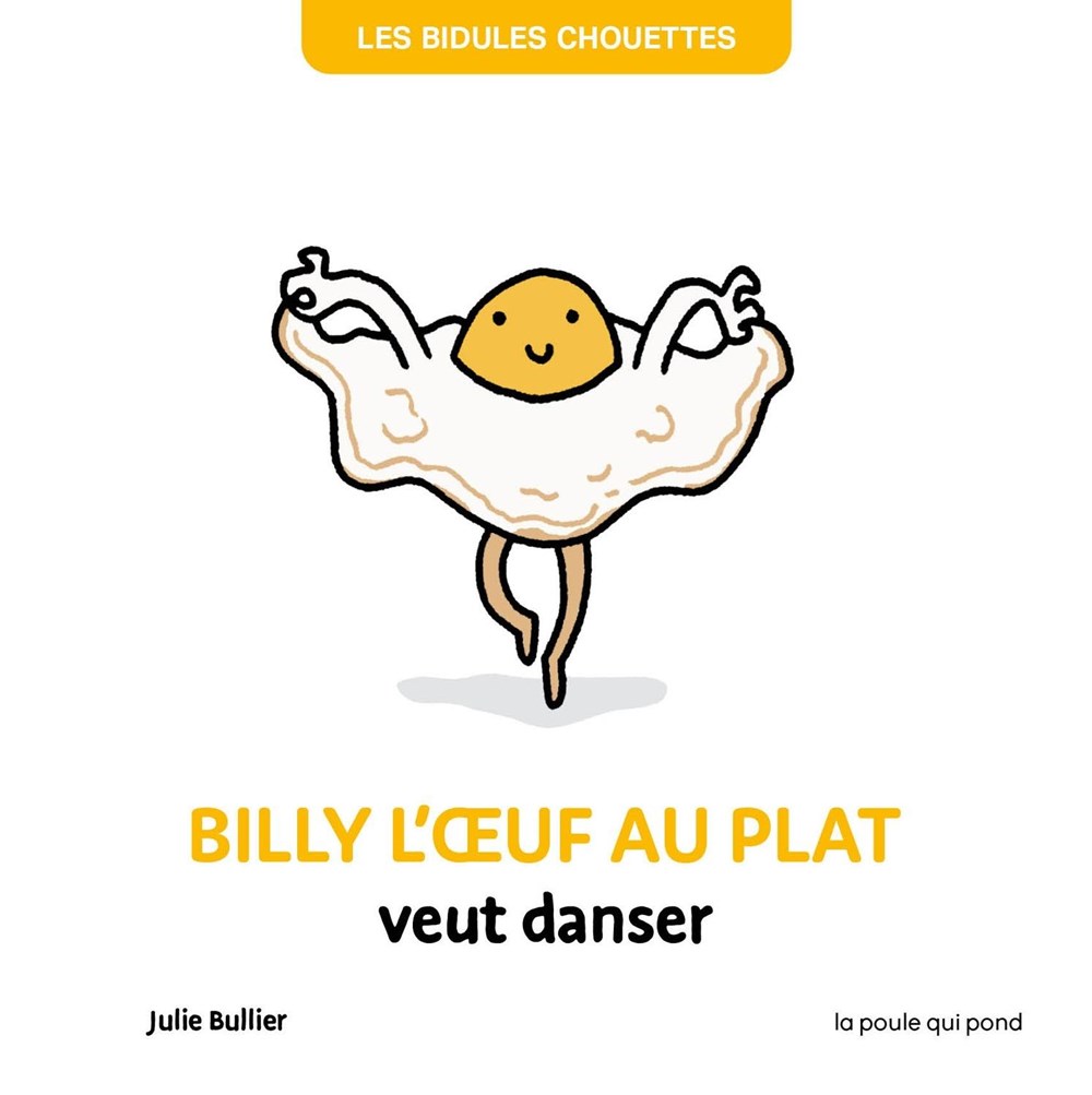 LES BIDULES CHOUETTES - BILLY L&#39;OEUF AU PLAT VEUT DANSER